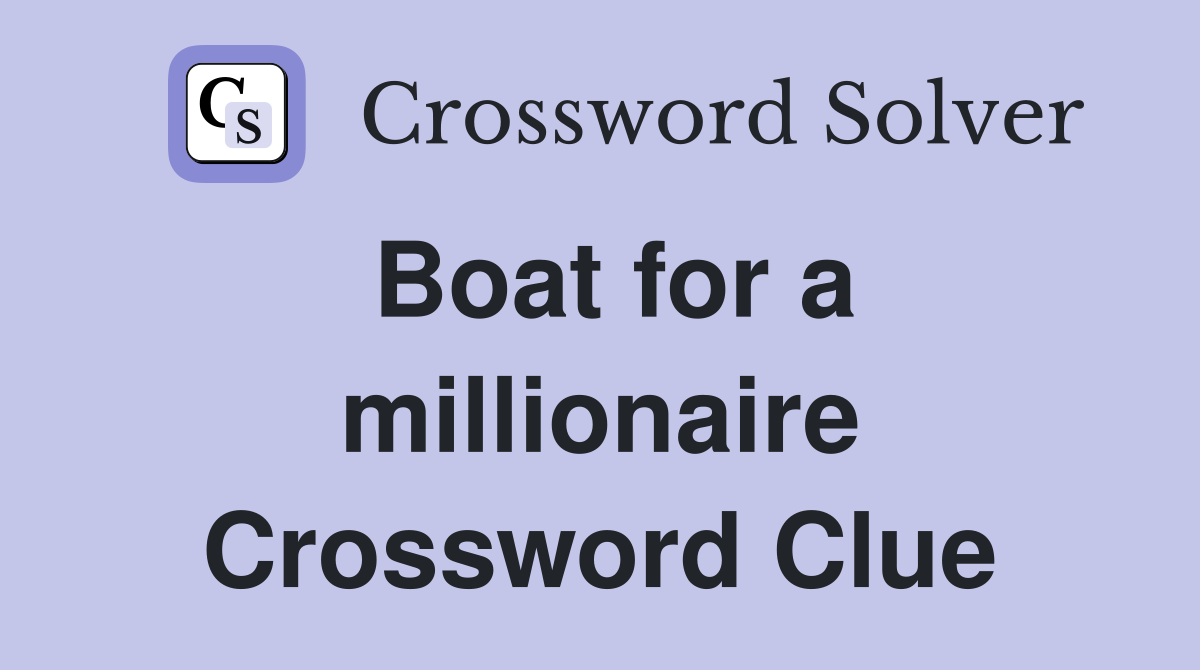 Boat for a millionaire Crossword Clue