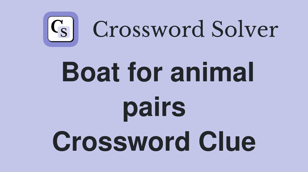 Boat for animal pairs Crossword Clue