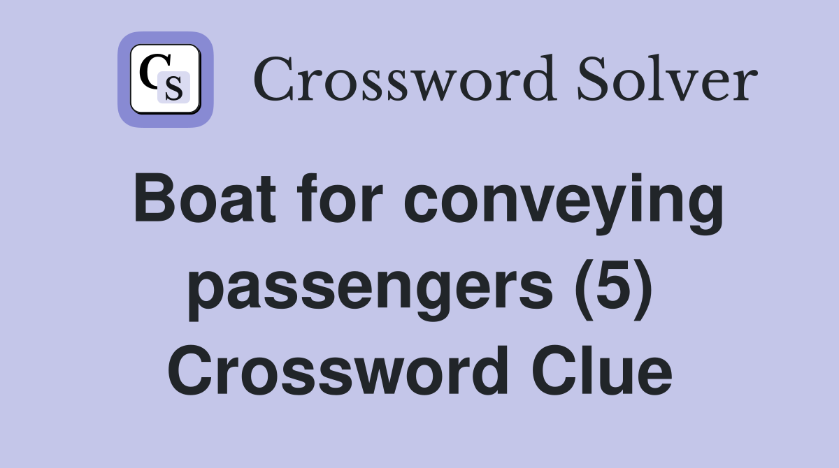 Boat for conveying passengers (5) Crossword Clue