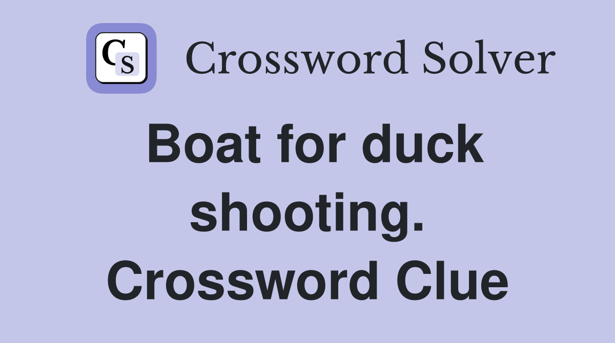 Boat for duck shooting. Crossword Clue