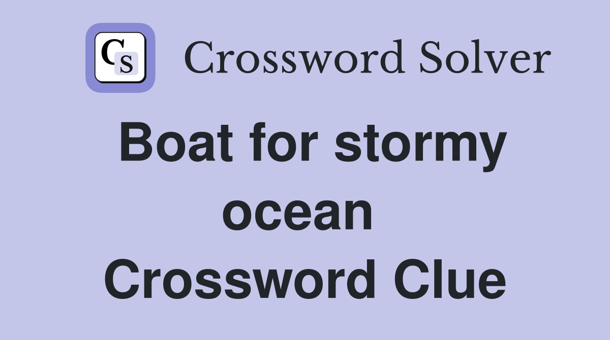 Boat for stormy ocean  Crossword Clue