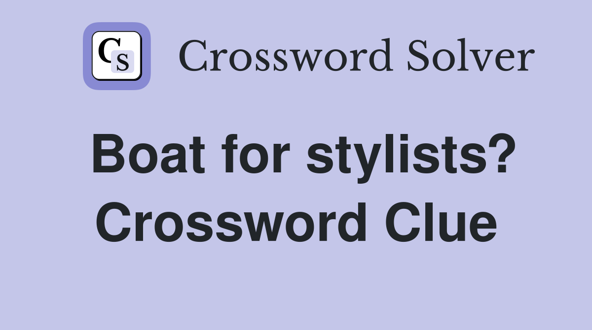 Boat for stylists? Crossword Clue