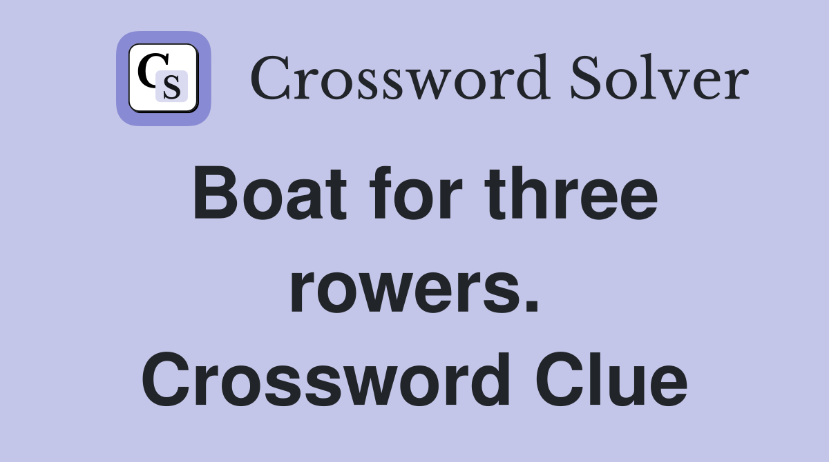 Boat for three rowers. Crossword Clue