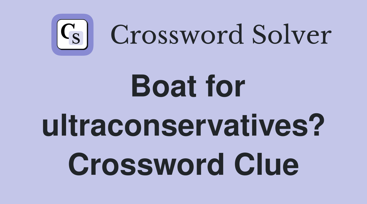 Boat for ultraconservatives? Crossword Clue