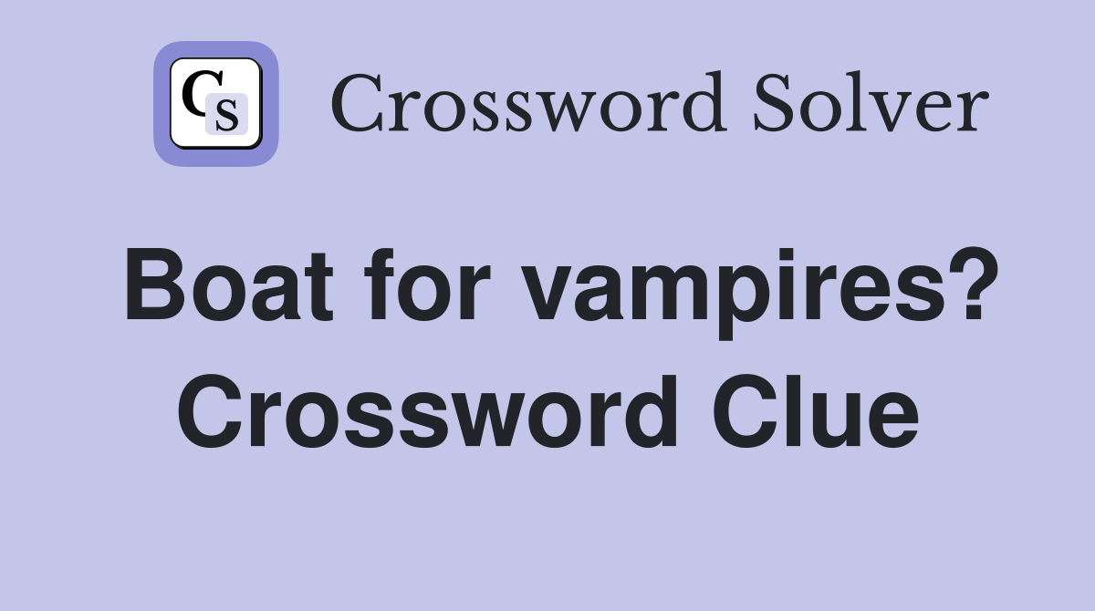 Boat for vampires? Crossword Clue