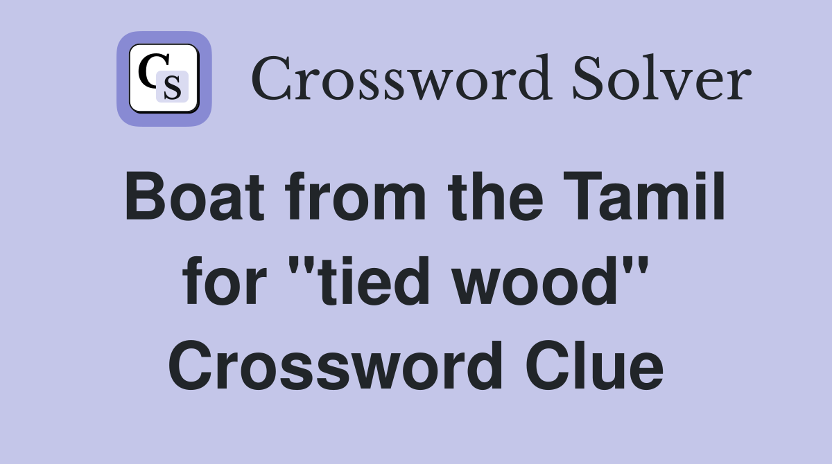 Boat from the Tamil for "tied wood" Crossword Clue