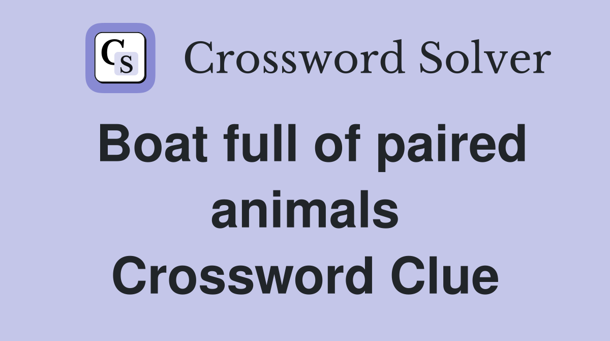 Boat full of paired animals Crossword Clue