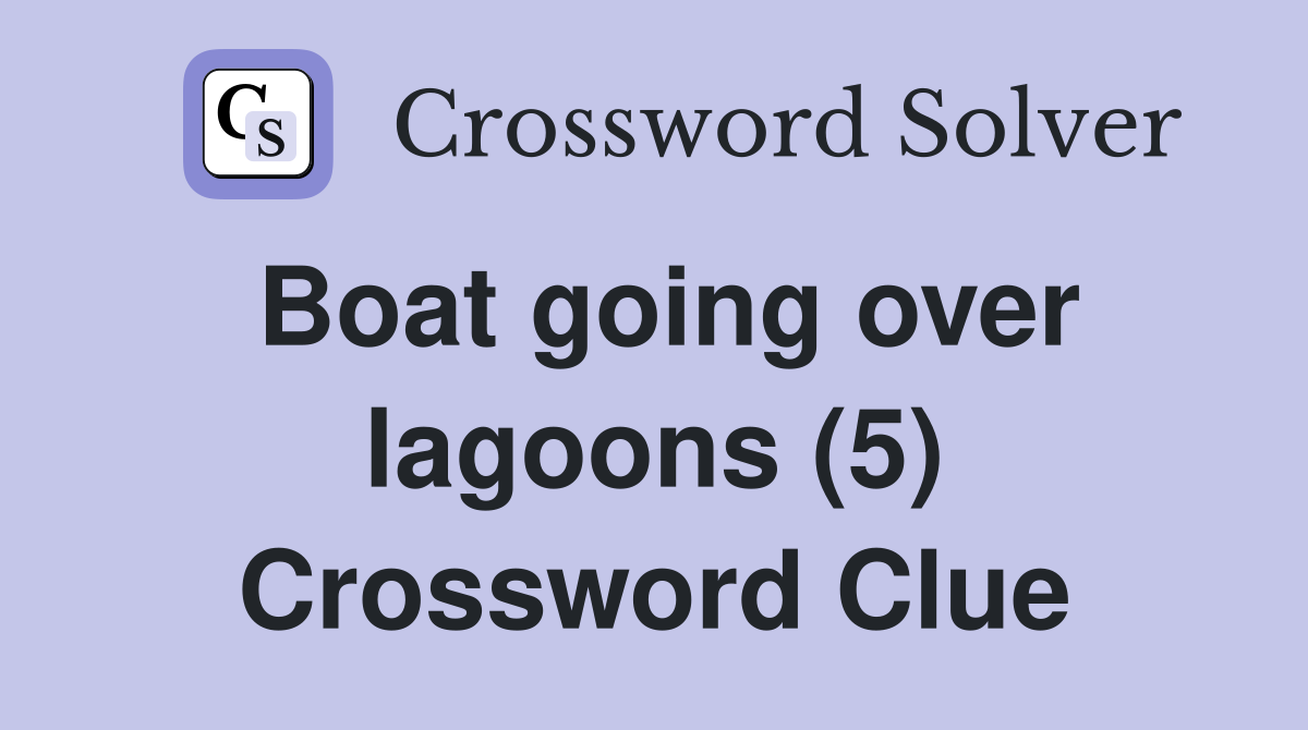 Boat going over lagoons (5) Crossword Clue