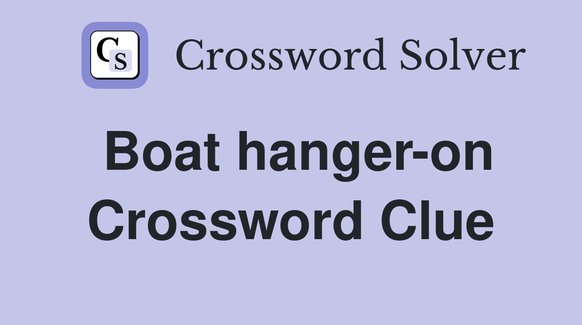 Boat hanger-on Crossword Clue