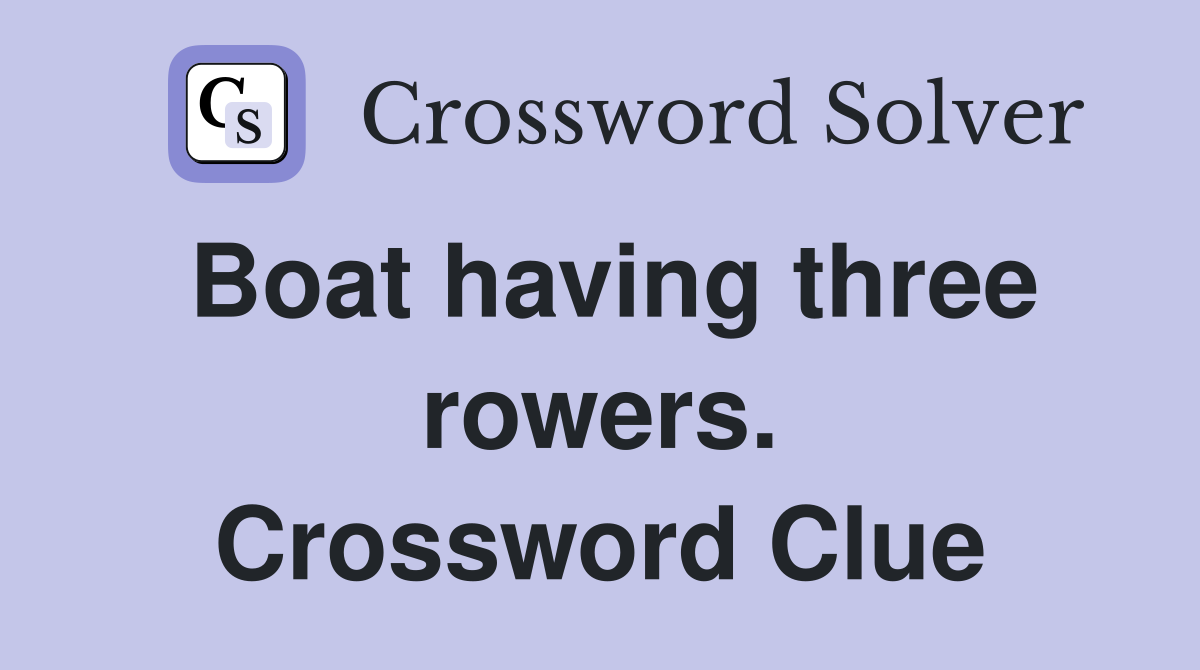 Boat having three rowers. Crossword Clue