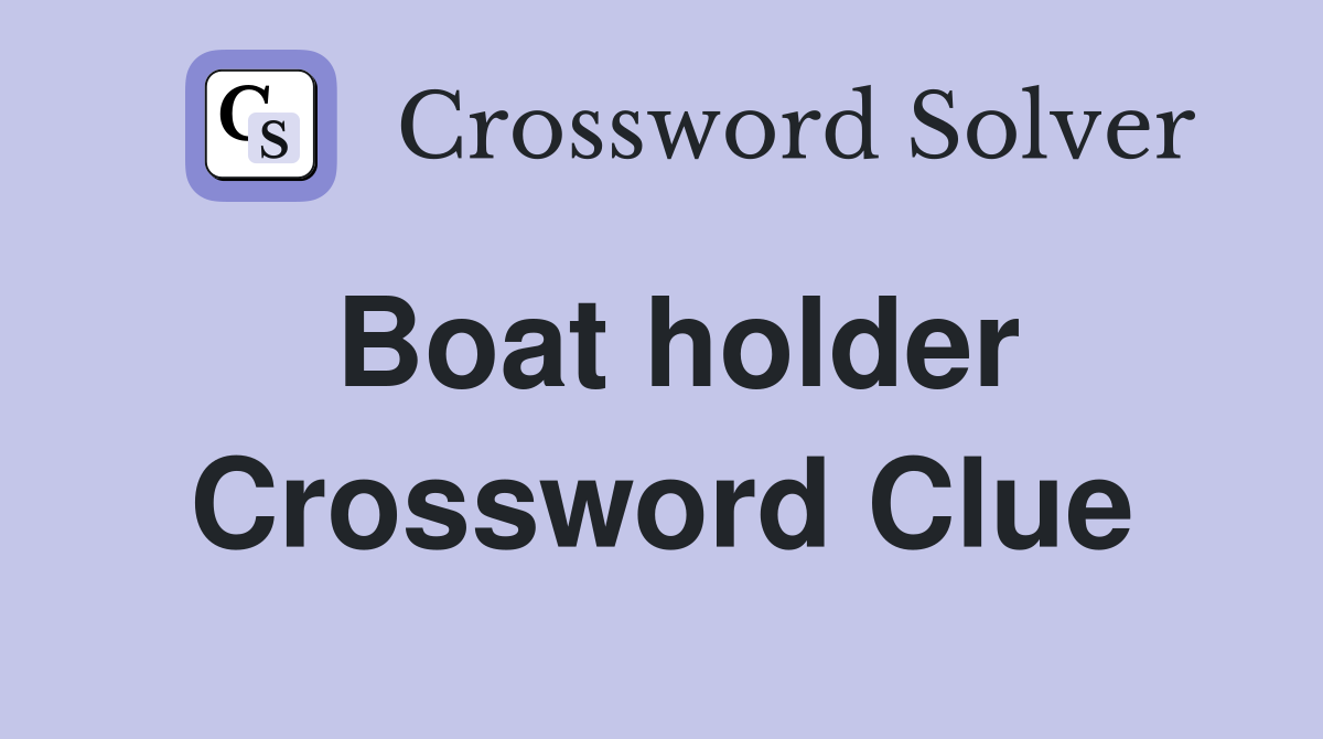 Boat holder Crossword Clue
