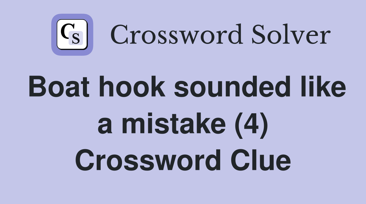 Boat hook sounded like a mistake (4) Crossword Clue