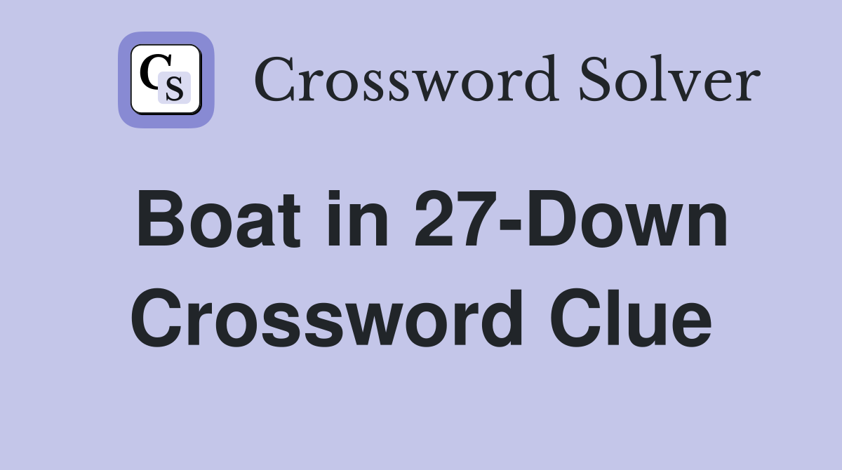 Boat in 27-Down Crossword Clue