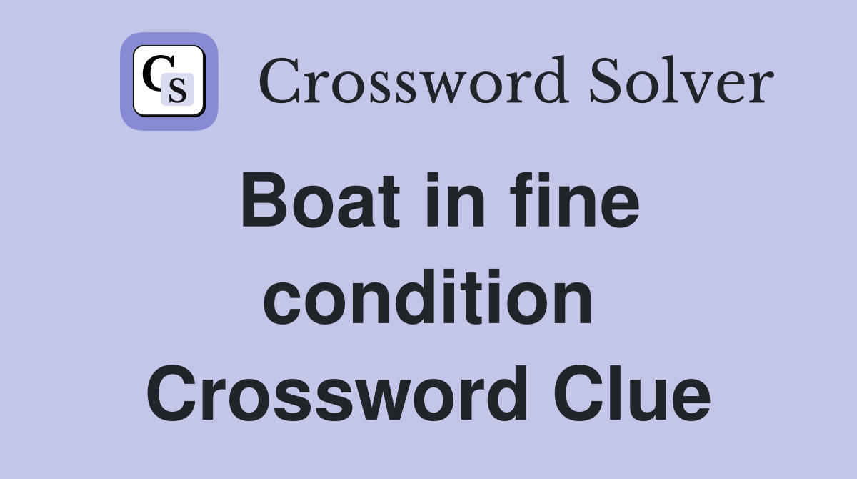 Boat in fine condition Crossword Clue