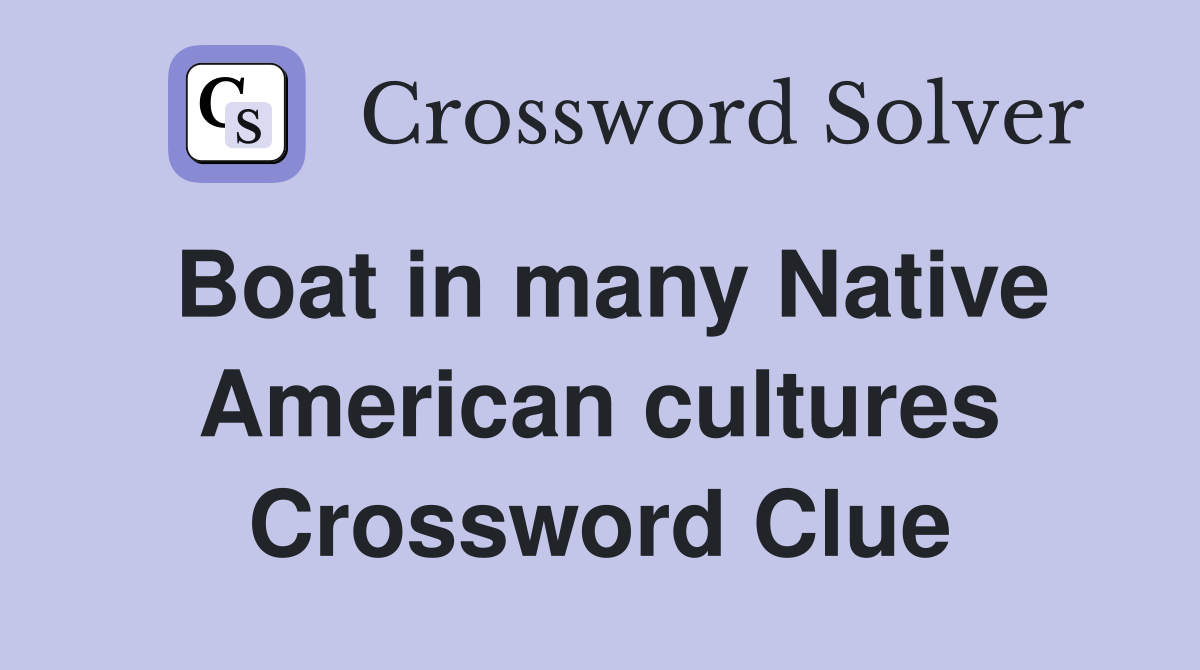 Boat in many Native American cultures Crossword Clue