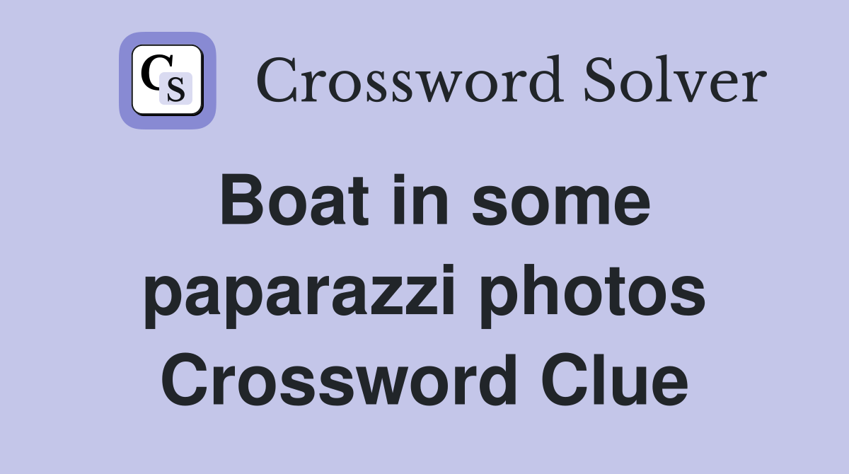 Boat in some paparazzi photos Crossword Clue
