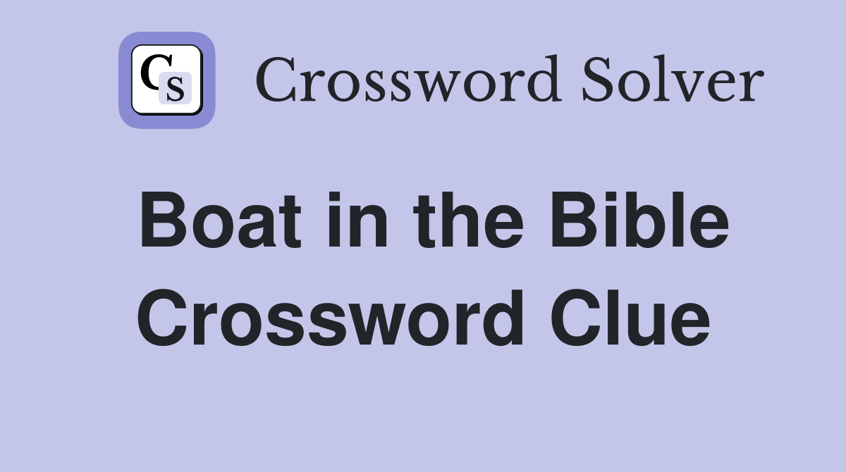 Boat in the Bible Crossword Clue