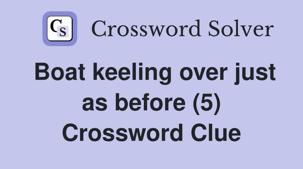 Boat keeling over just as before (5) Crossword Clue