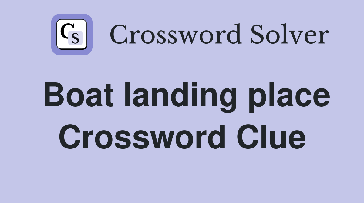 Boat landing place Crossword Clue