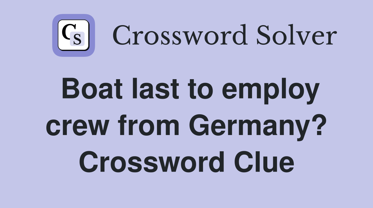 Boat last to employ crew from Germany? Crossword Clue