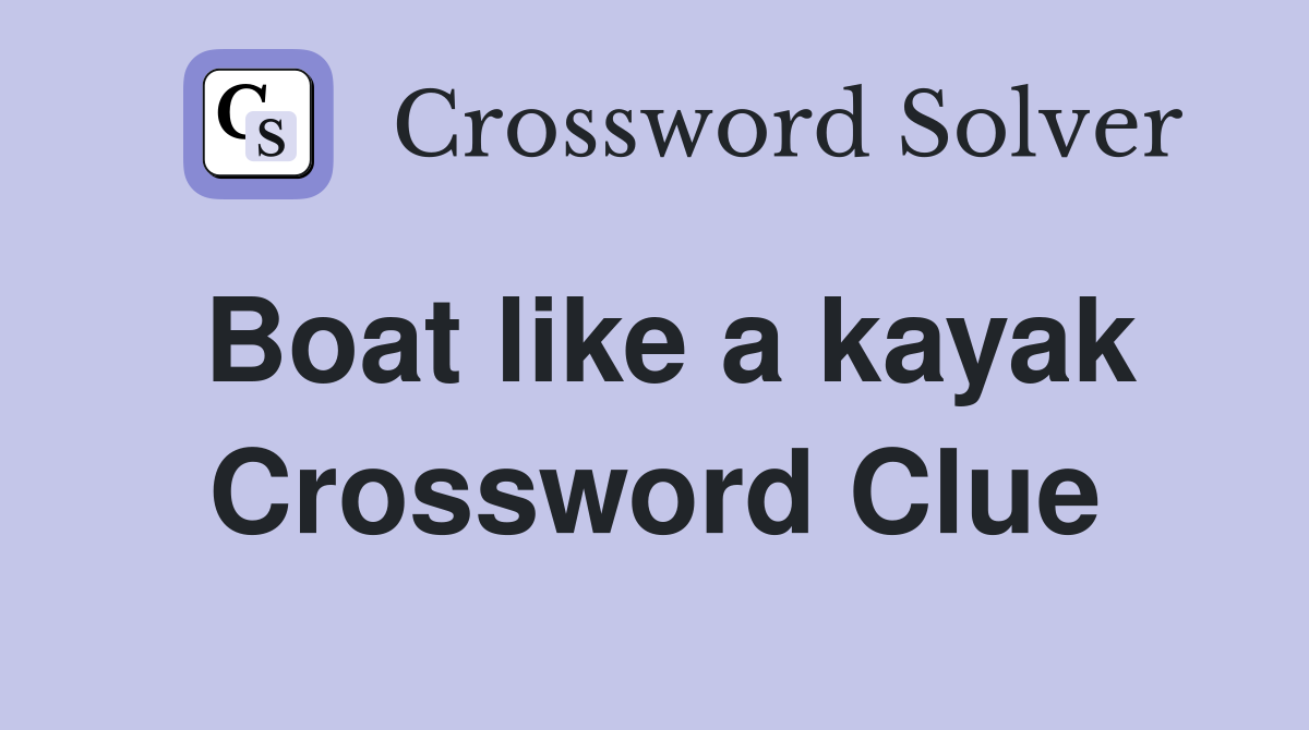 Boat like a kayak Crossword Clue