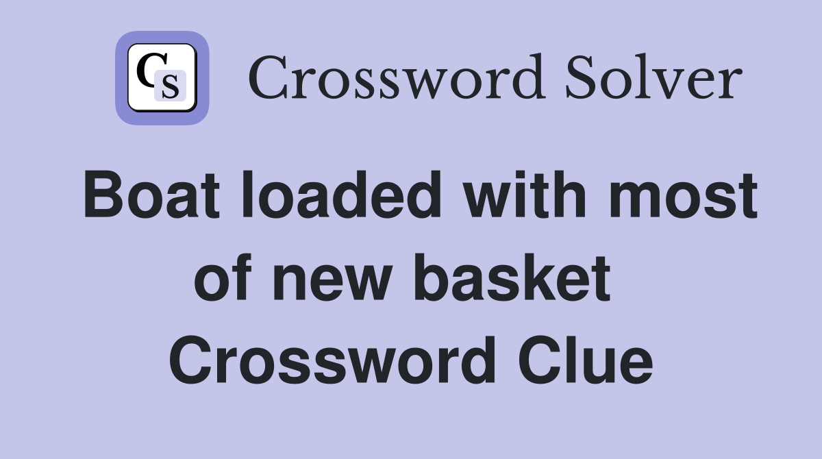 Boat loaded with most of new basket  Crossword Clue