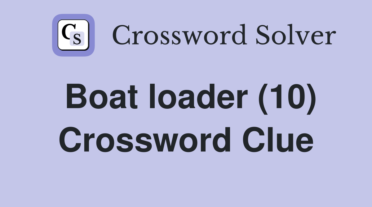 Boat loader (10) Crossword Clue