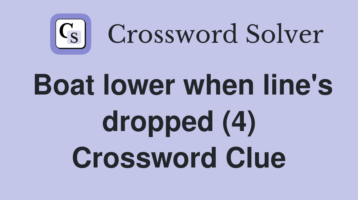 Boat lower when line's dropped (4) Crossword Clue
