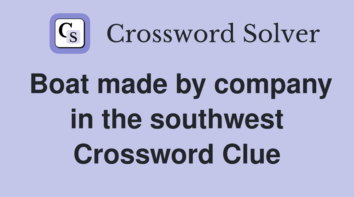 Boat made by company in the southwest Crossword Clue