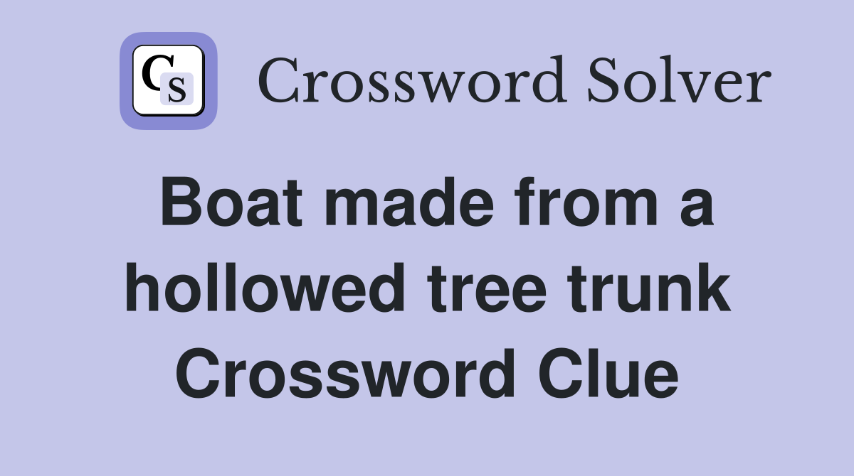 Boat made from a hollowed tree trunk Crossword Clue
