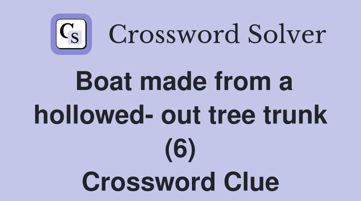 Boat made from a hollowed- out tree trunk (6) Crossword Clue