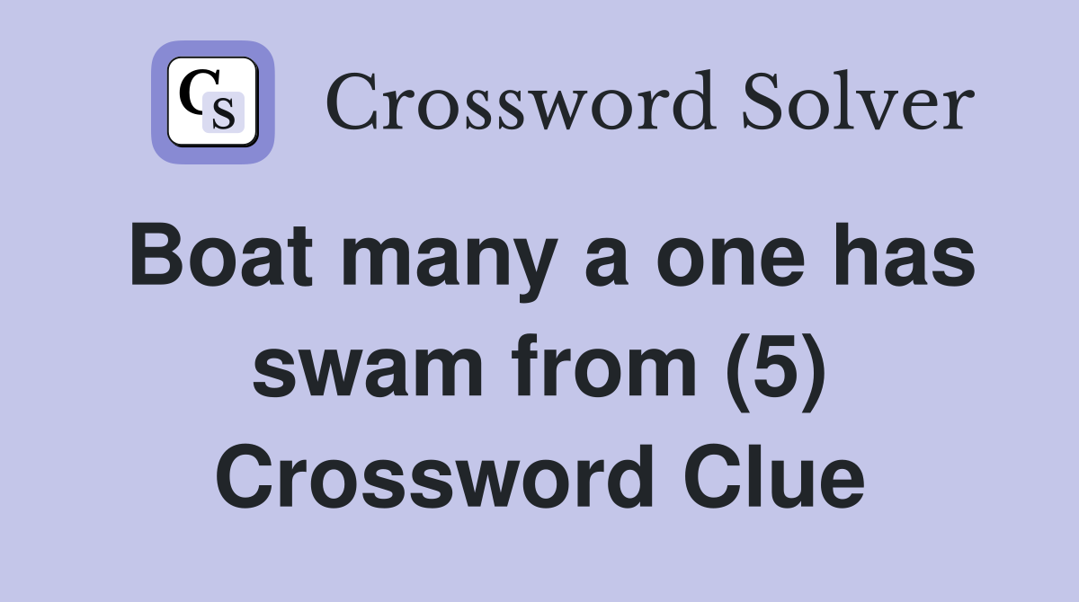 Boat many a one has swam from (5) Crossword Clue