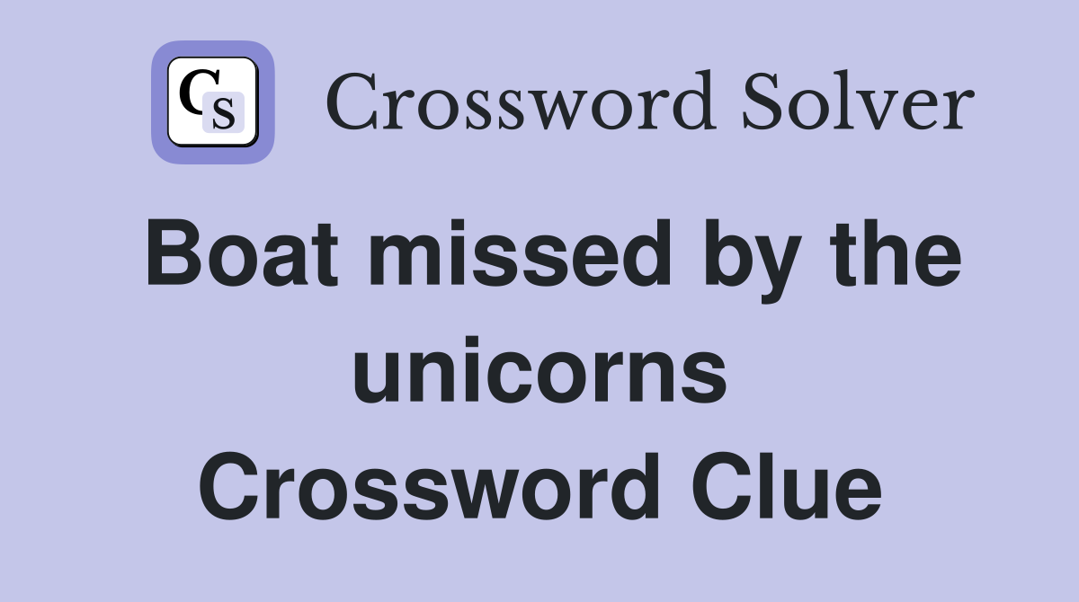 Boat missed by the unicorns Crossword Clue