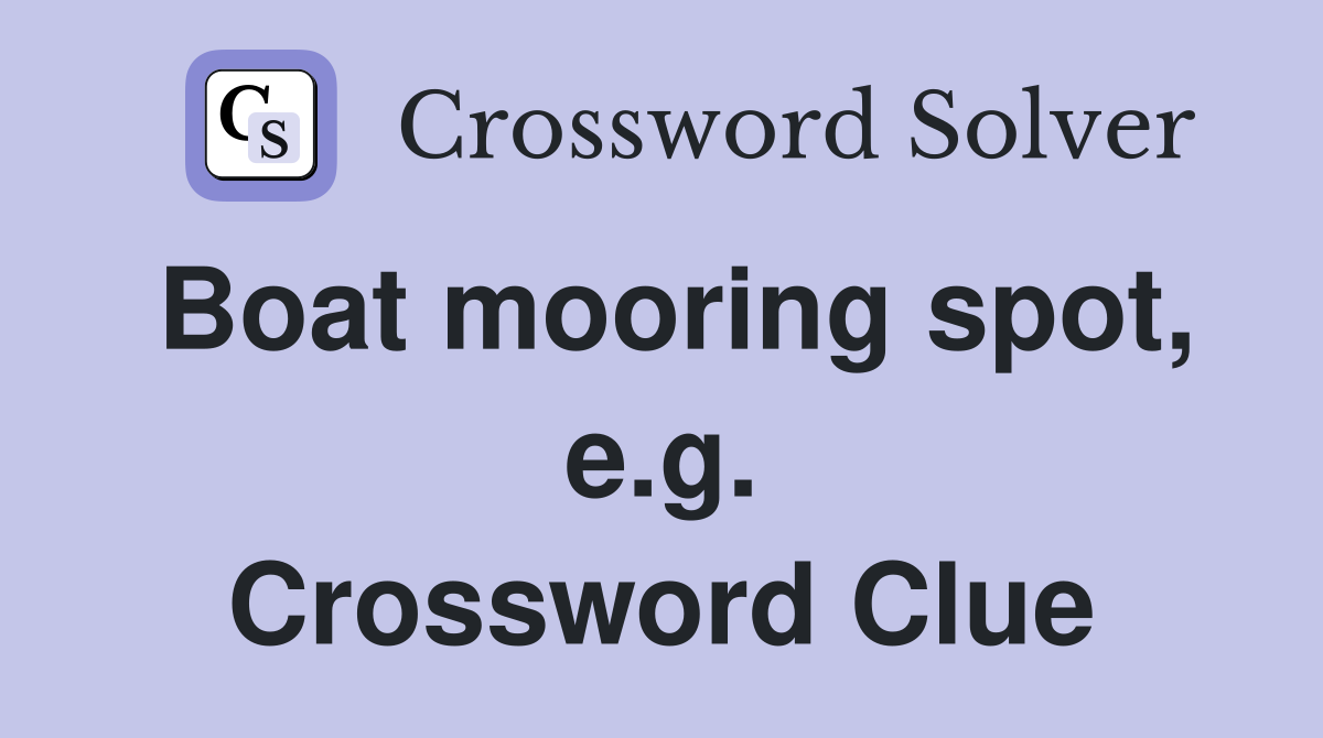 Boat mooring spot, e.g. Crossword Clue