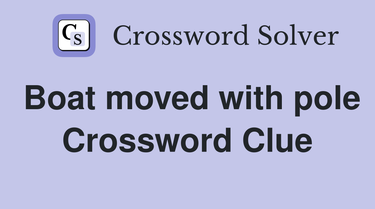 Boat moved with pole Crossword Clue