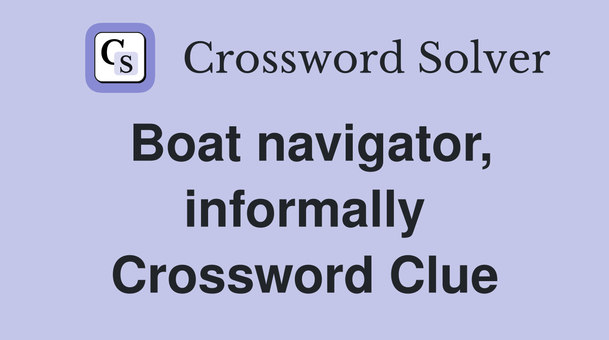 Boat navigator, informally Crossword Clue