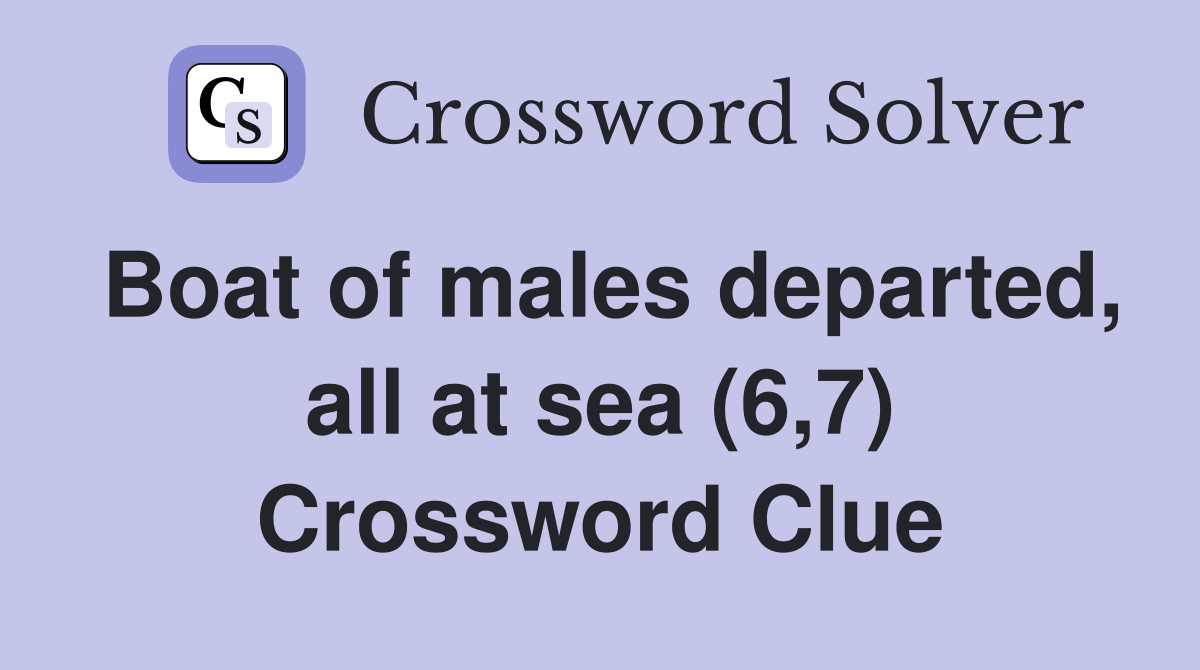 Boat of males departed, all at sea (6,7) Crossword Clue
