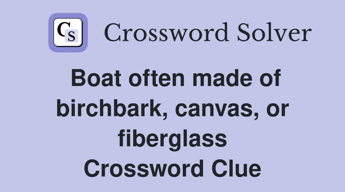 Boat often made of birchbark, canvas, or fiberglass Crossword Clue