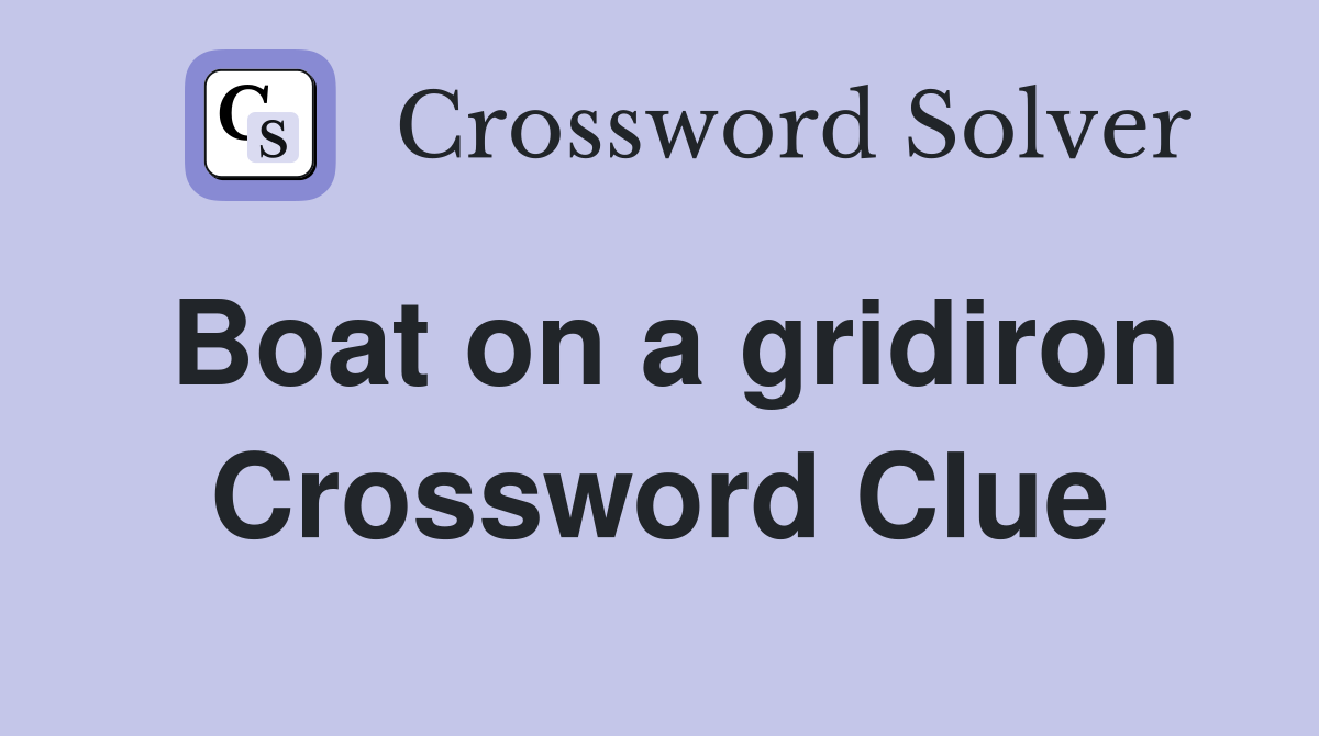 Boat on a gridiron Crossword Clue