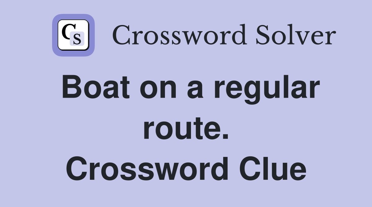 Boat on a regular route. Crossword Clue