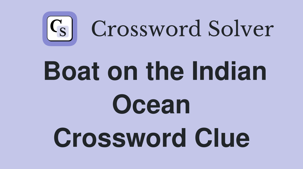 Boat on the Indian Ocean Crossword Clue