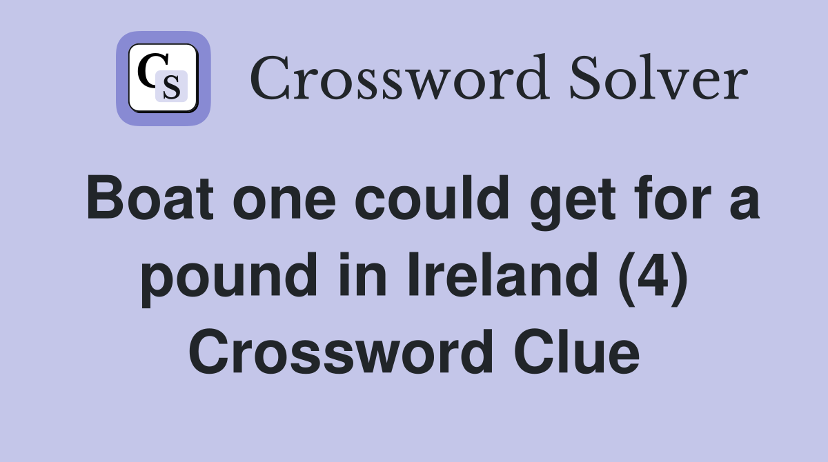 Boat one could get for a pound in Ireland (4) Crossword Clue
