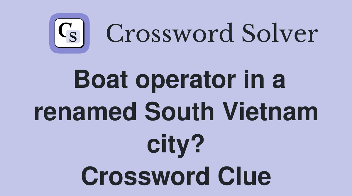 Boat operator in a renamed South Vietnam city? Crossword Clue