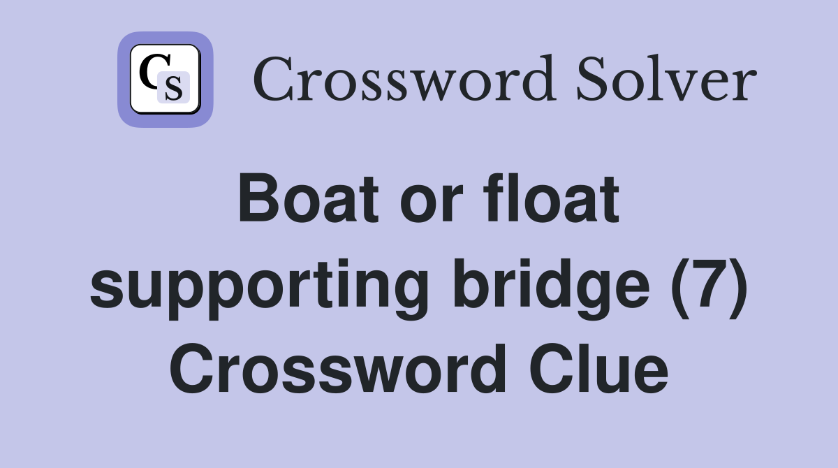 Boat or float supporting bridge (7) Crossword Clue
