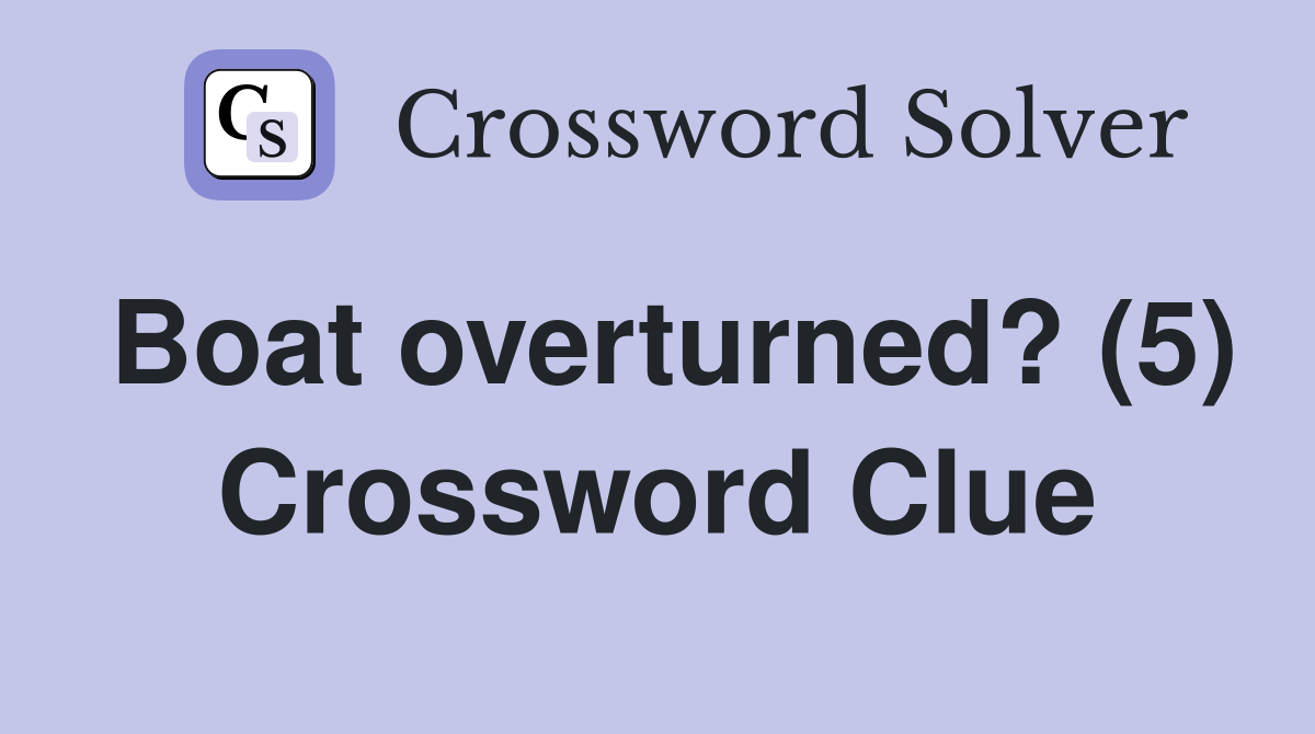 Boat overturned? (5) Crossword Clue