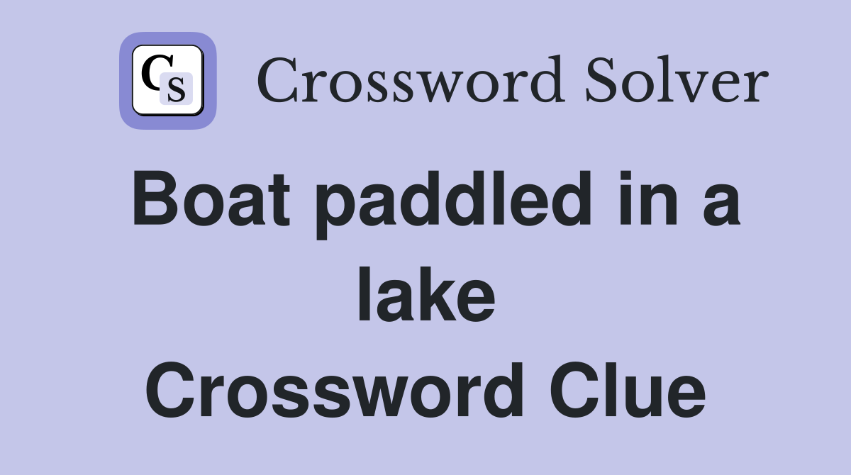 Boat paddled in a lake Crossword Clue