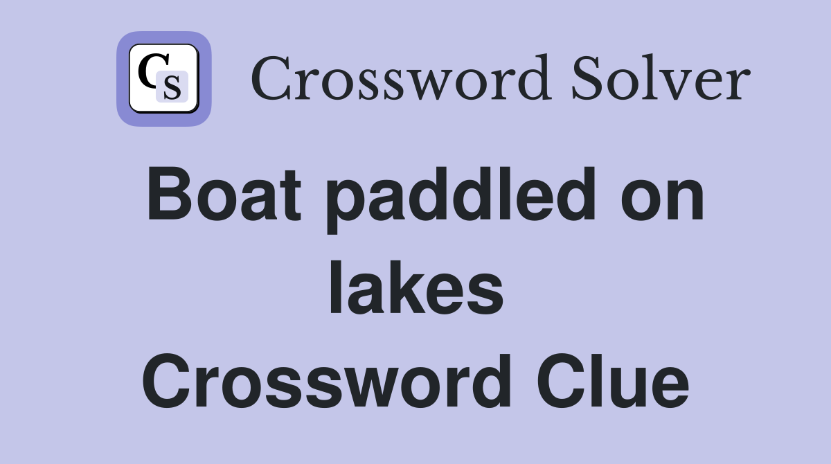 Boat paddled on lakes Crossword Clue