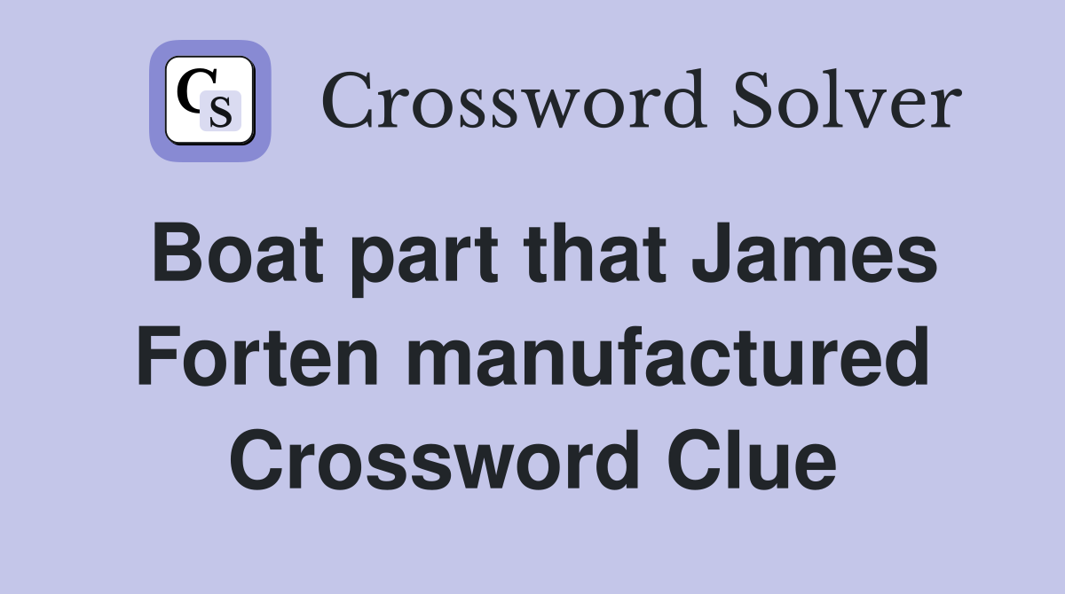 Boat part that James Forten manufactured Crossword Clue