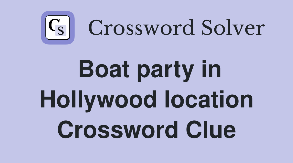Boat party in Hollywood location Crossword Clue
