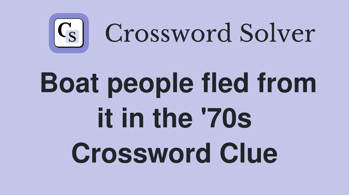 Boat people fled from it in the '70s Crossword Clue